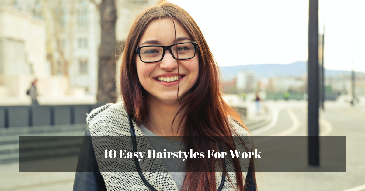 10 Easy Hairstyles For Work