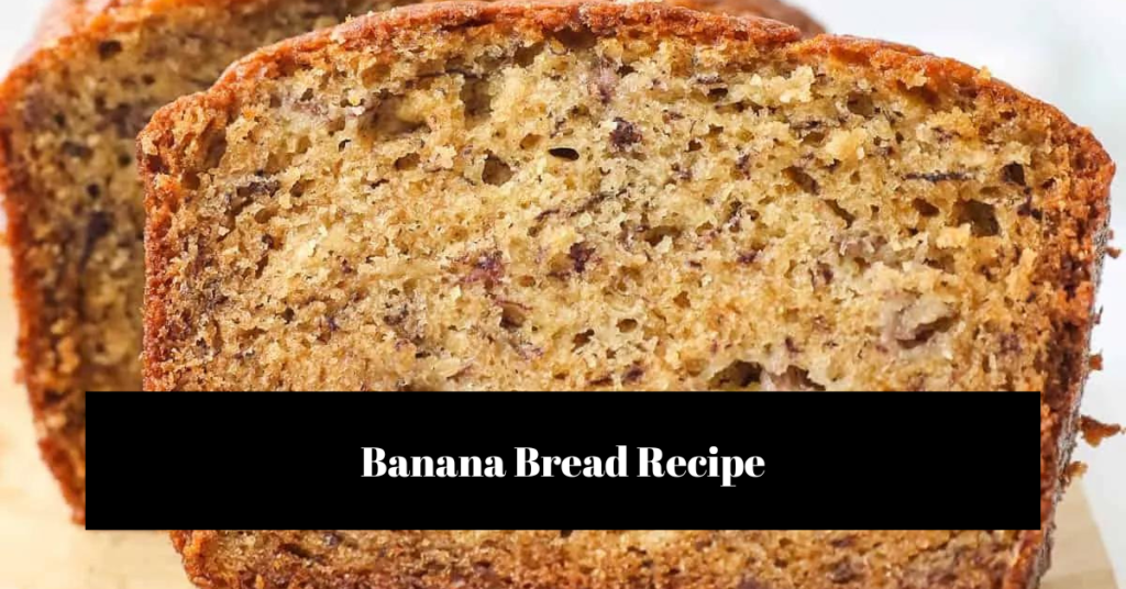 Banana Bread Recipe