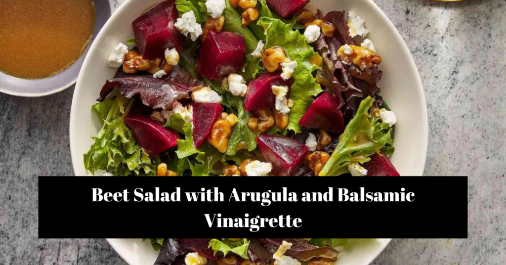 Beet Salad with Arugula and Balsamic Vinaigrette