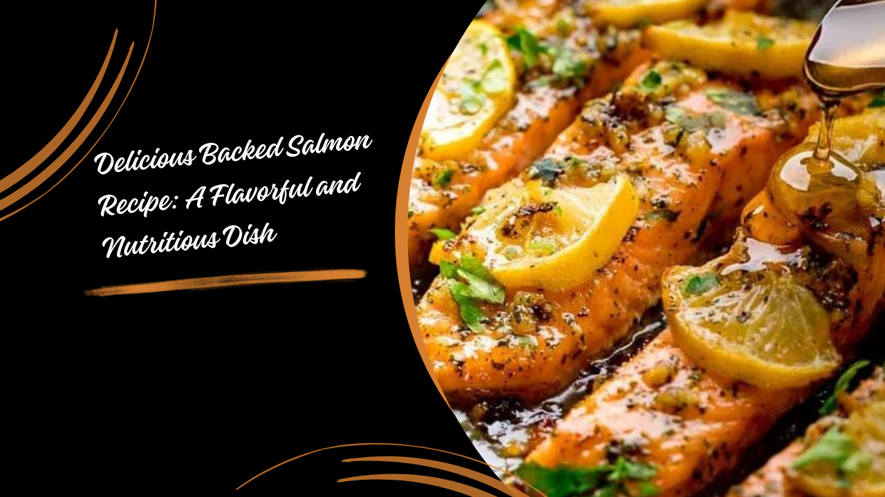 Delicious Backed Salmon Recipe: A Flavorful and Nutritious Dish