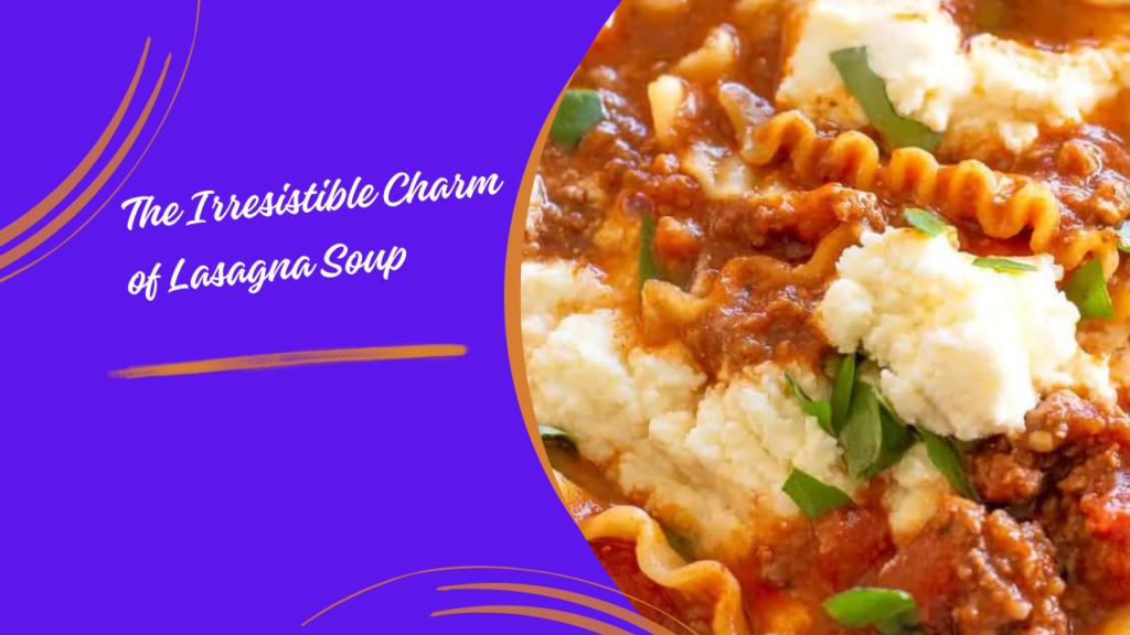 The Irresistible Charm of Lasagna Soup