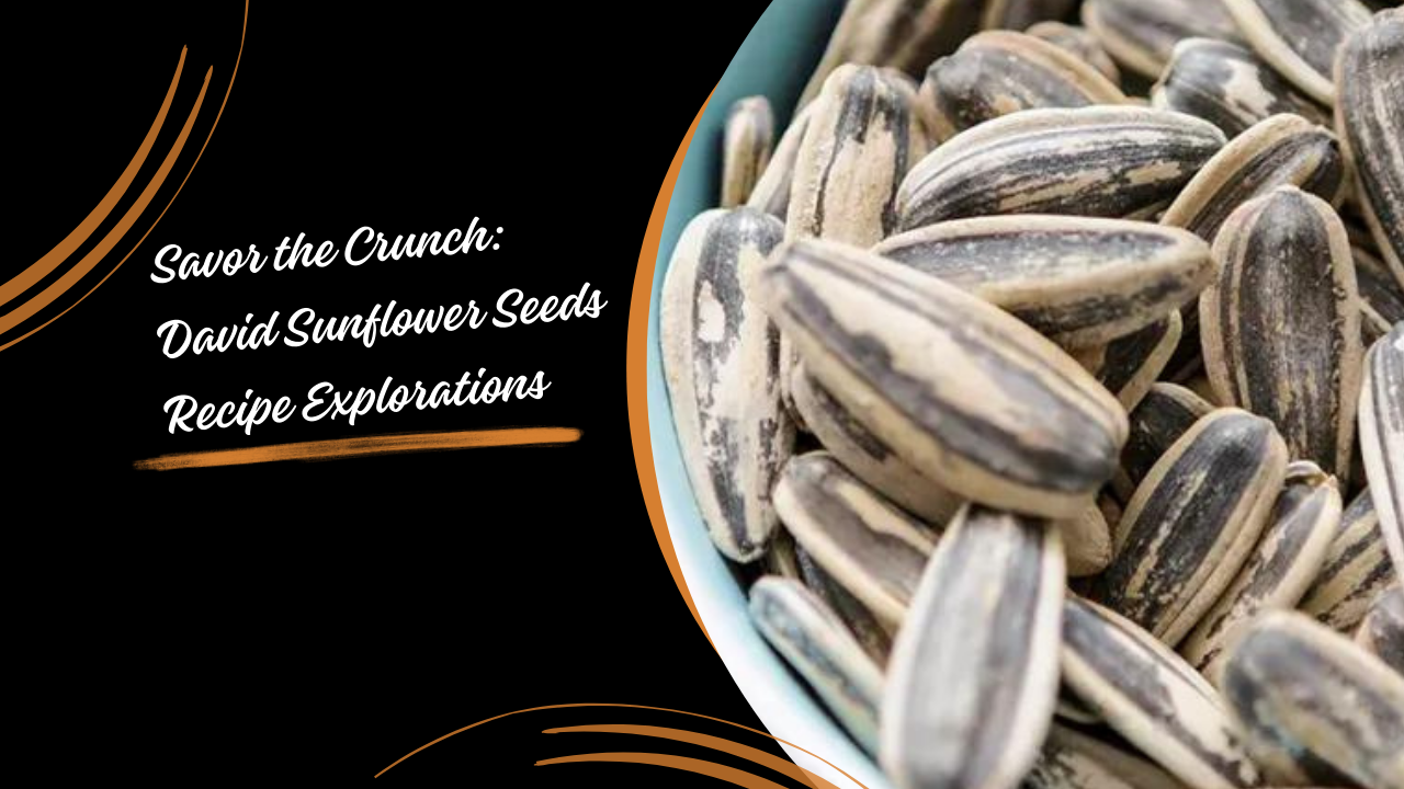 Savor the Crunch: David Sunflower Seeds Recipe Explorations