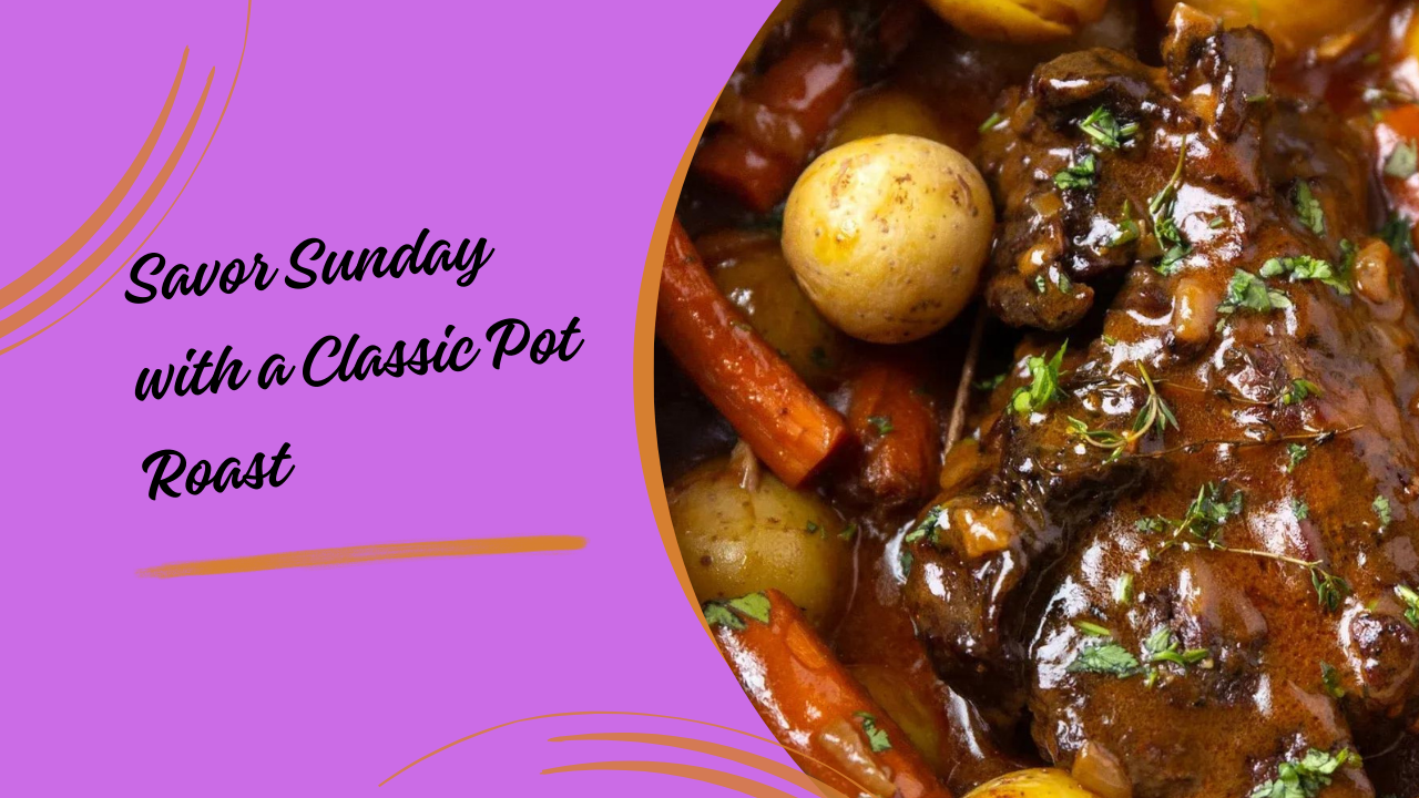 Savor Sunday with a Classic Pot Roast