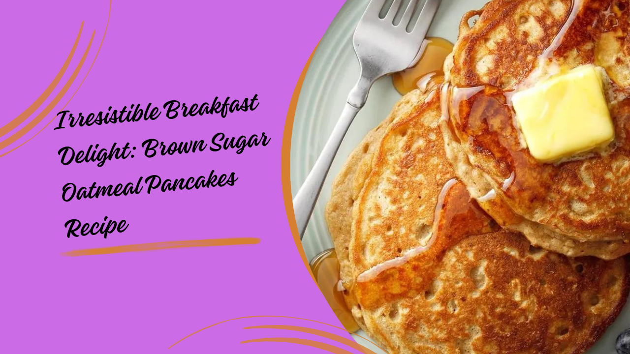 Irresistible Breakfast Delight: Brown Sugar Oatmeal Pancakes Recipe