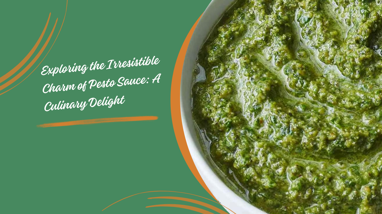 Exploring the Irresistible Charm of Pesto Sauce: A Culinary Delight