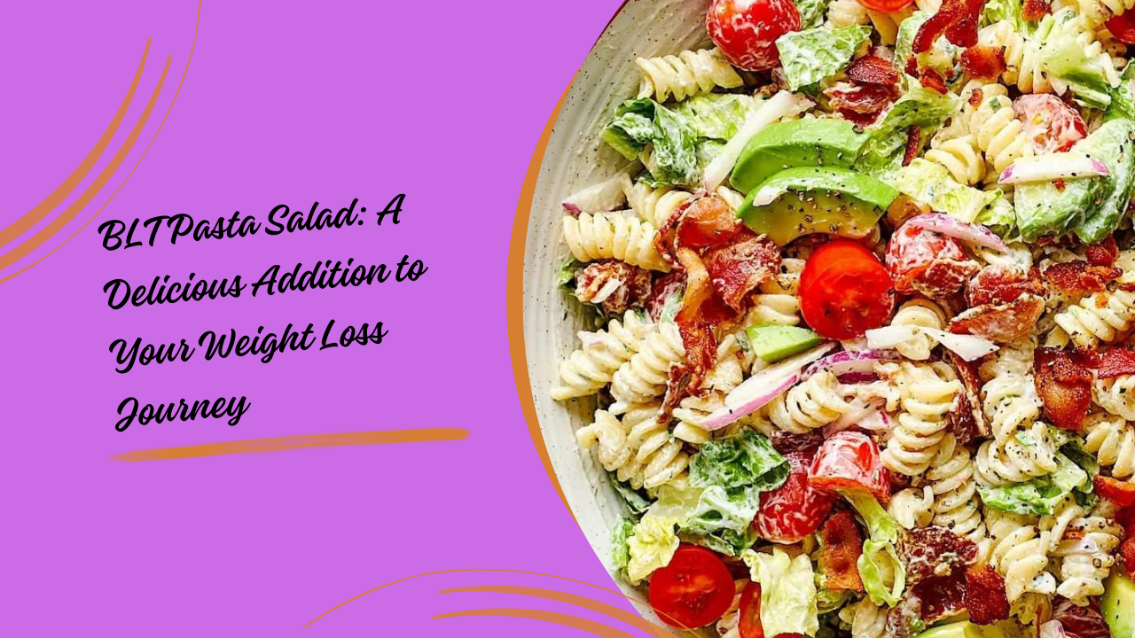 BLT Pasta Salad: A Delicious Addition to Your Weight Loss Journey