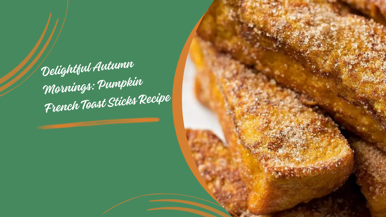 Delightful Autumn Mornings: Pumpkin French Toast Sticks Recipe