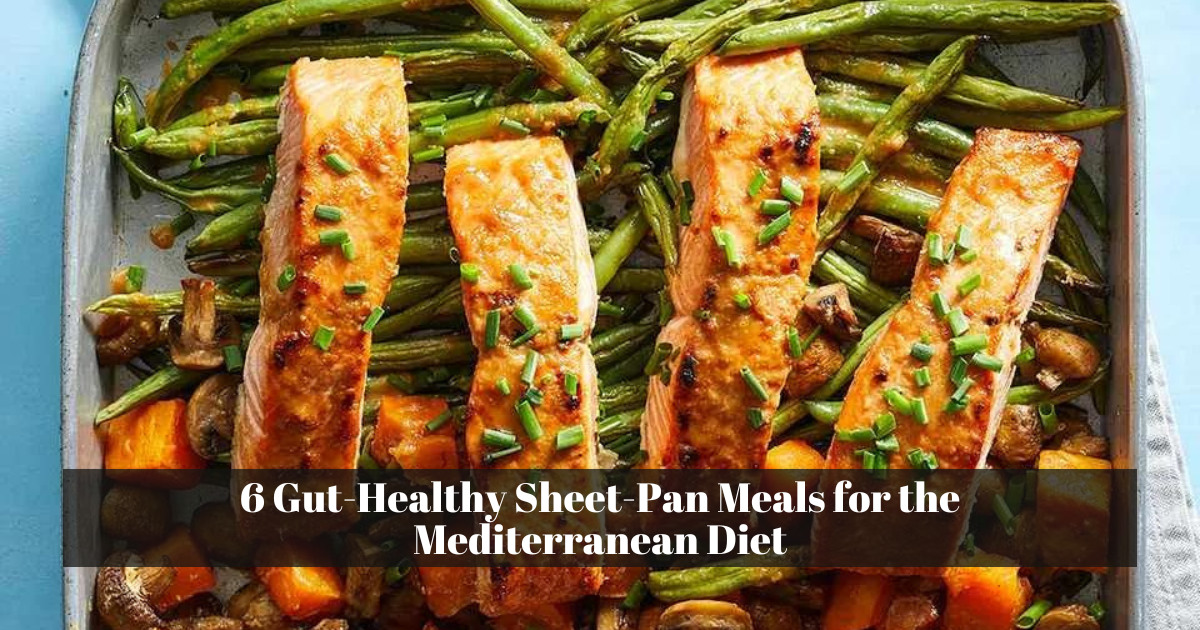 6 Gut-Healthy Sheet-Pan Meals for the Mediterranean Diet